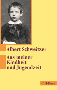 Schweitzer, Albert — Aus meiner Kindheit und Jugendzeit