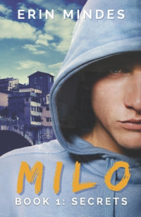 Erin Mindes [Mindes, Erin] — Milo: Book 1: Secrets