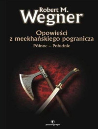 Robert M. Wegner — Opowieści z meekhańskiego pogranicza. Północ - Południe