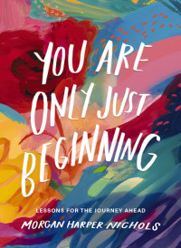 Morgan Harper Nichols; — You Are Only Just Beginning