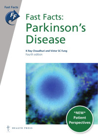 Professor K Ray Chaudhuri, Dr Victor SC Fung — Fast Facts: Parkinson’s Disease