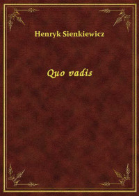 Sienkiewicz, Henryk — Quo vadis