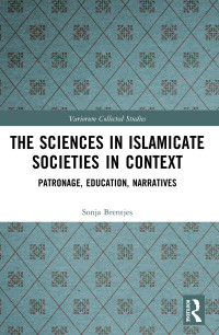 Sonja Brentjes — The Sciences in Islamicate Societies in Context; Patronage, Education, Narratives