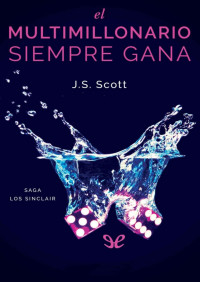 J. S. Scott — El multimillonario siempre gana (5)