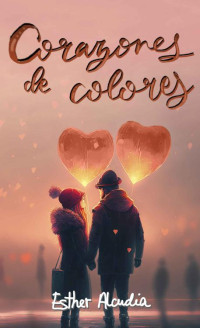 Esther Alcudia — Corazones de colores (Spanish Edition)