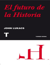Lukacs, John — El futuro de la historia (Noema nº 103) (Spanish Edition)
