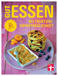 Khaschei, Kirsten & Büscher, Astrid — Gut essen bei Fruktoseunverträglichkeit