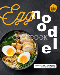 Owen Davis — Egg Noodle Cookbook: Simple Yet Tasty Egg Noodle Recipes of All Times!