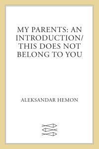 Aleksandar Hemon — My Parents--An Introduction / This Does Not Belong to You