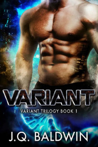 J. Q. Baldwin [Baldwin, J. Q.] — Variant: A Sci-Fi Romance (Variant Trilogy Book 1)