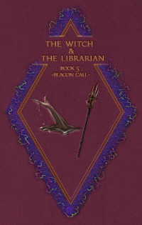 Damian Stroud — The Witch & The Librarian : Book #5: ~Beacon Call~