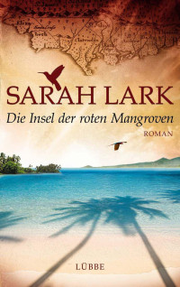 Lark, Sarah — Die Insel der roten Mangroven