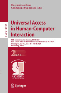 Margherita Antona; Constantine Stephanidis (eds.) — Universal Access in Human-Computer Interaction 18th International Conference, UAHCI 2024 Held as Part of the 26th HCI International Conference, HCII 2024 Washington, DC, USA, June 29 – July 4, 2024 Proceedings, Part II