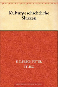 Sturz, Helfrich Peter — Kulturgeschichtliche Skizzen