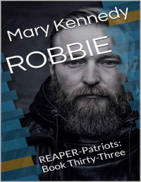 Mary Kennedy — ROBBIE: REAPER-Patriots: Book Thirty-Three