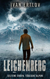 Ivan Ertlov — Leichenberg. Seltene Erden, Tödliche Alpen