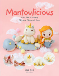 Xue Ren — Mantoulicious : Creative & Yummy Chinese Steamed Buns