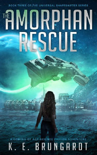 K. E. Brungardt — The Amorphan Rescue: A Coming of Age Science Fiction Adventure