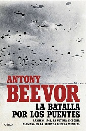 Beevor_ Antony — La batalla por los puentes. Arnhem 1944