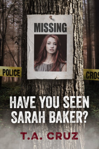 T.A. Cruz — Have You Seen Sarah Baker?