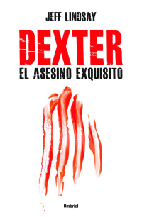 Jeff Lindsay — Dexter, el asesino exquisito