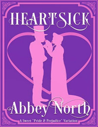 Abbey North — Heartsick: A Sweet Pride & Prejudice Variation