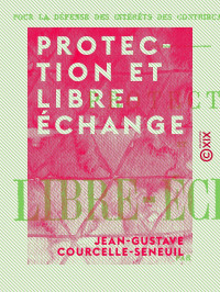 Jean-Gustave Courcelle-Seneuil — Protection et Libre-échange