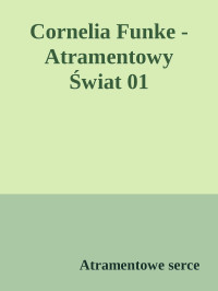 Atramentowe serce — Cornelia Funke - Atramentowy Świat 01