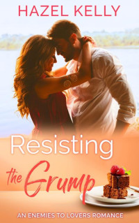 Hazel Kelly — Resisting the Grump: An Enemies to Lovers Romance