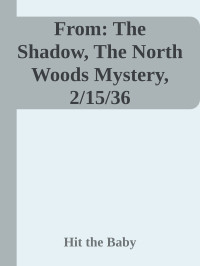Hit the Baby — From: The Shadow, The North Woods Mystery, 2/15/36