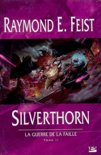 Feist, Raymond E. [Feist, Raymond E.] — [GDLF 02] Chroniques de Krondor - 02 - Silverthorn