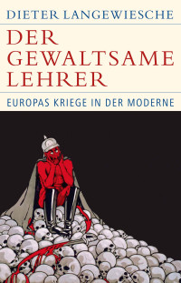 Dieter Langewiesche; — Der gewaltsame Lehrer