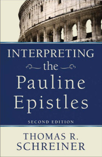 Schreiner, Thomas R.; — Interpreting the Pauline Epistles