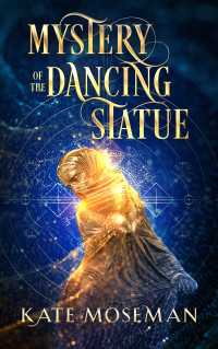 Kate Moseman — Mystery of the Dancing Statue