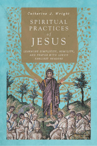 Catherine J. Wright — Spiritual Practices of Jesus