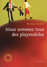 Nicolas Ancion [Ancion, Nicolas] — Nous sommes tous des playmobiles