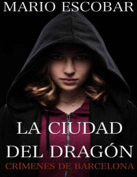 Mario Escobar — La ciudad del dragón: Suspense, intriga y misterio en estado puro (Spanish Edition)