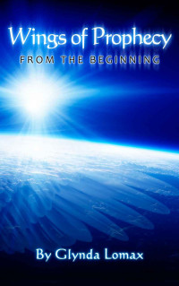 Glynda Lomax & Rudolph C. Schafer [Lomax, Glynda & Schafer, Rudolph C.] — Wings of Prophecy: From the Beginning