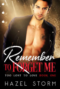 Hazel Storm — Remember to Forget Me (Too Lost to Love Book 1)