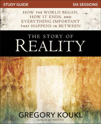 Gregory Koukl; — The Story of Reality Study Guide