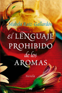 Mabela Ruiz-Gallardón — El lenguaje prohibido de los aromas