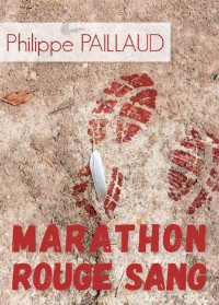 Philippe Paillaud [Paillaud, Philippe] — Marathon rouge sang