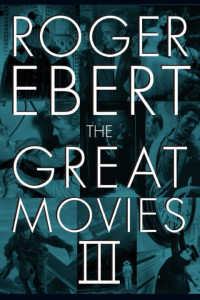 Roger Ebert — The Great Movies III