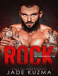 Jade Kuzma [Kuzma, Jade] — Rock: A Bad Boy Biker Romance (New Devils MC Book 1)