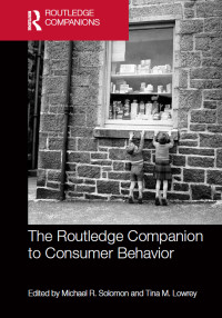 Solomon, Michael R., Lowrey, Tina M., Routledge — Routledge Companion To Consumer Behavior