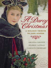 Amanda Grange, Sharon Lathan, Carolyn Eberhart — A Darcy Christmas