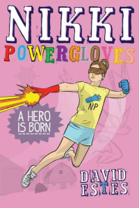 David Estes [Estes, David] — Nikki Powergloves- A Hero Is Born