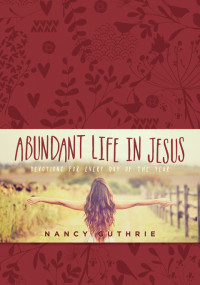 Nancy Guthrie; — Abundant Life in Jesus