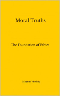 Magnus Vinding — Moral Truths: The Foundation of Ethics
