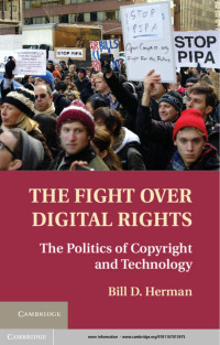 Herman, Bill D. — The Fight Over Digital Rights: The Politics of Copyright and Technology